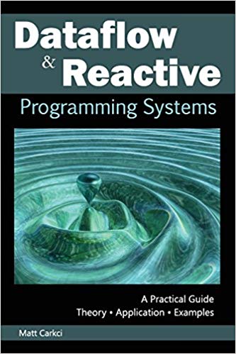 Dataflow and Reactive Programming Systems:  A Practical Guide